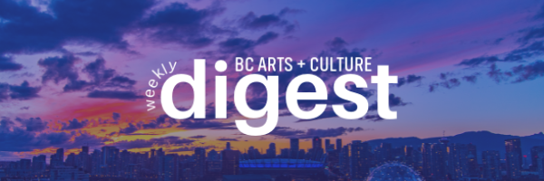weekly digest bc arts culture